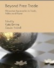 Beyond Free Trade: Alternative Approaches to Trade, Politics and Power