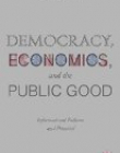 Democracy, Economics, and the Public Good: Informational Failures and Potential