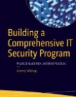 Building a Comprehensive IT Security Program: Practical Guidelines and Best Practices