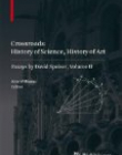 Crossroads: History of Science, History of Art: Essays by David Speiser, vol. II