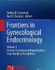 Frontiers in Gynecological Endocrinology: Volume 3: Ovarian Function and Reproduction - From Needs to Possibilities