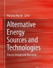 Alternative Energy Sources and Technologies: Process Design and Operation