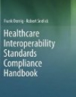 Healthcare Interoperability Standards Compliance Handbook: Conformance and Testing of Healthcare Data Exchange Standards