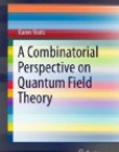 A Combinatorial Perspective on Quantum Field Theory