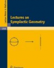 Lectures on Symplectic Geometry