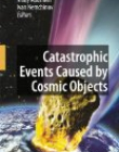 Catastrophic Events Caused By Cosmic Objects