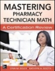 MASTERING PHARMACY TECHNICIAN MATH: A CERTIFICATION REVIEW