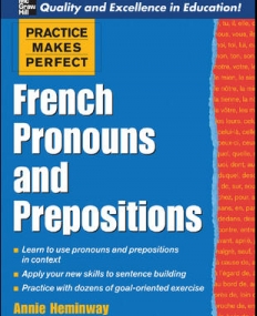 PRACTICE MAKES PERFECT: FRENCH PRONOUNS AND PREPOSITIONS