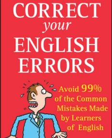 CORRECT YOUR ENGLISH ERRORS. HOW TO AVOID 99% OF THE COMMON MISTAKES MADE BY LEARNERS OF ENGLISH