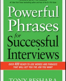 POWERFUL PHRASES FOR SUCCESSFUL INTERVIEWS: OVER 400 READY-TO-USE WORDS AND PHRASES THAT WILL GET YOU THE JOB YOU WANT