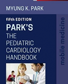 PARK'S THE PEDIATRIC CARDIOLOGY HANDBOOK, MOBILE MEDICINE SERIES, 5TH EDITION