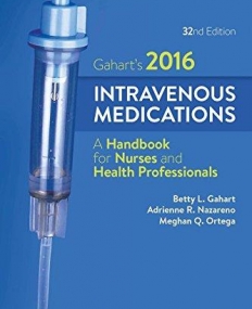 2016 INTRAVENOUS MEDICATIONS, A HANDBOOK FOR NURSES AND HEALTH PROFESSIONALS, 32ND EDITION