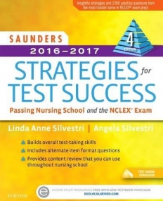 SAUNDERS 2016-2017 STRATEGIES FOR TEST SUCCESS, PASSING NURSING SCHOOL AND THE NCLEX EXAM, 4TH EDITION