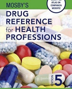 MOSBY'S DRUG REFERENCE FOR HEALTH PROFESSIONS, 5TH EDITION