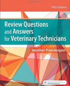 REVIEW QUESTIONS AND ANSWERS FOR VETERINARY TECHNICIANS, 5TH EDITION
