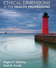 ETHICAL DIMENSIONS IN THE HEALTH PROFESSIONS, 6TH EDITION
