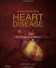 BRAUNWALD'S HEART DISEASE REVIEW AND ASSESSMENT, 10TH EDITION