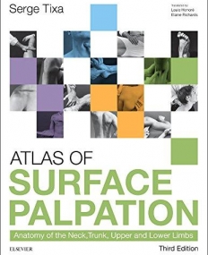 ATLAS OF SURFACE PALPATION, ANATOMY OF THE NECK, TRUNK, UPPER AND LOWER LIMBS, 3RD EDITION