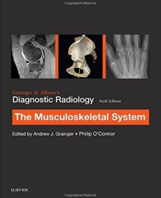 GRAINGER & ALLISON’S DIAGNOSTIC RADIOLOGY: MUSCULOSKELETAL SYSTEM, 6TH EDITION
