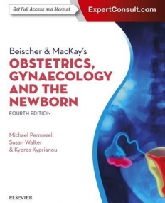 BEISCHER & MACKAY'S OBSTETRICS, GYNAECOLOGY AND THE NEWBORN, 4TH EDITION