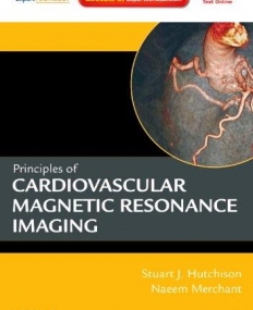 PRINCIPLES OF CARDIAC AND VASCULAR MAGNETIC RESONANCE IMAGING, EXPERT CONSULT – ONLINE AND PRINT