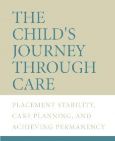 Child's Journey Through Care: Placement Stability, Care Planning, and Achieving Permanency