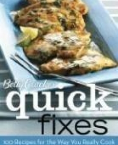 Betty Crocker Quick Fixes:100 Recipes for the Way You Really Cook
