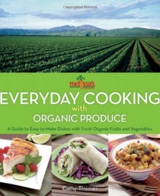 Melissa's Everyday Cooking with Organic Produce: A Guide to Easy-to-Make Dishes with Fresh Organic Fruits and Vegetables