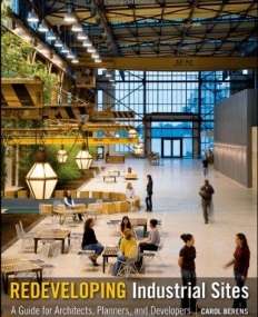 Redeveloping Industrial Sites: A Guide for Architects, Planners, and Developers