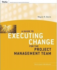 Guide to Executing Change for the Project Management Team: Participant Workbook