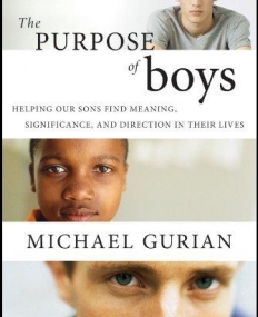 Purpose of Boys: Helping Our Sons Find Meaning, Significance, and Direction in Their Lives