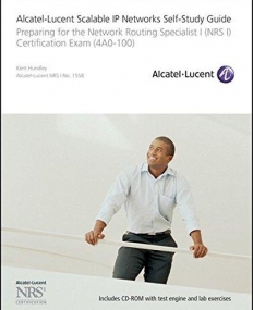 Alcatel-Lucent Scalable IP Networks Self-Study Guide: Preparing for the Network Routing Specialist I Certification Exam