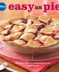 Pillsbury Easy as Pie: 140 Simple Recipes + 1 Readymade Pie Crust = Sweet Success