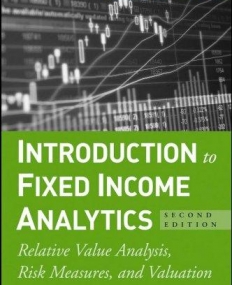 Intro. to Fixed Income Analytics: Relative Value Analysis, Risk Measures and Valuation,2e