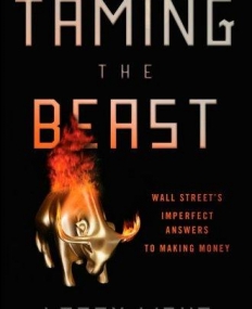 Taming the Beast: Wall Street's Imperfect Answers to Making Money