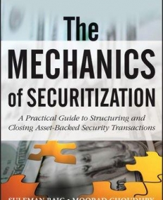 Mechanics of Securitization: A Practical Guide to Structuring and Closing Asset-Backed Security Transactions