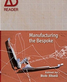 Manufacturing the Bespoke: Making and Prototyping Architecture