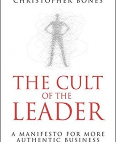 Cult of the Leader: A Manifesto for More Authentic Business