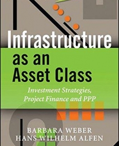 Infrastructure as an Asset Class: Investment Strategies, Project Finance and PPP