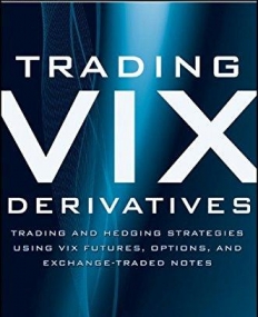 Trading VIX Derivatives: Trading and Hedging Strategies Using VIX Futures, Options, and Exchange Traded Notes