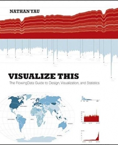 Visualize This: The FlowingData Guide to Design, Visualization, and Statistics