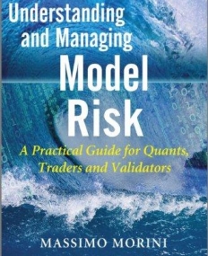 Understanding and Managing Model Risk: A Practical Guide for Quants, Traders and Validators