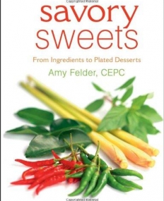 Savory Sweets:From Ingredients to Plated Desserts