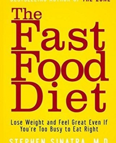 Fast Food Diet:Lose Weight and Feel Great Even If You're Too Busy to Eat Right