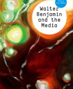 Walter Benjamin and the Media: The Spectacle of Modernity