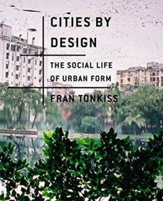Cities by Design: The Social Life of Urban Form
