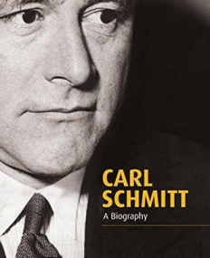 Carl Schmitt: A Biography