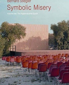 Symbolic Misery: The Hyperindustrial Epoch