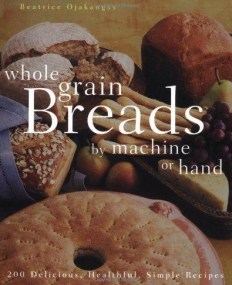 Whole Grain Breads by Machine or Hand