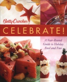 Betty Crocker Celebrate!:A Year-Round Guide to Holiday Food and Fun